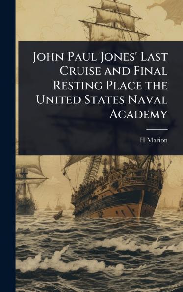 John Paul Jones' Last Cruise and Final Resting Place the United States Naval Academy