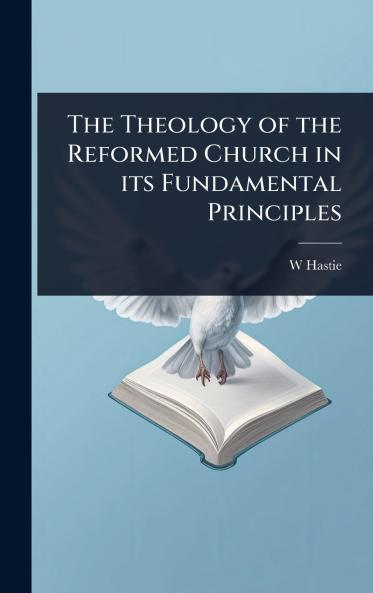 Theology of the Reformed Church in its Fundamental Principles