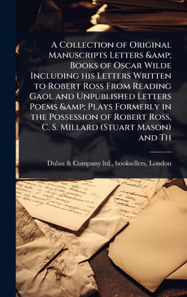 Collection of Original Manuscripts Letters & Books of Oscar Wilde Including his Letters Written to Robert Ross From Reading Gaol and Unpublished Letters Poems & Plays Formerly in the Possession of Robert Ross C. S. Millard (Stuart Mason) and Th