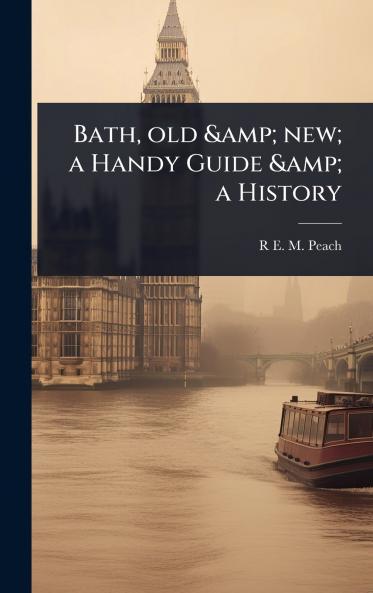 Bath old & new; a Handy Guide & a History