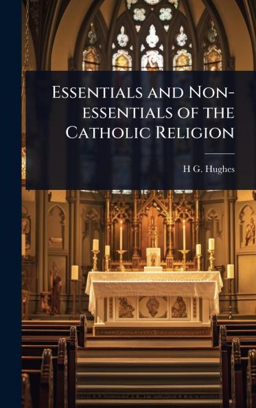 Essentials and Non-essentials of the Catholic Religion