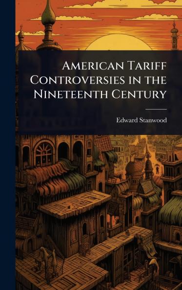 American Tariff Controversies in the Nineteenth Century