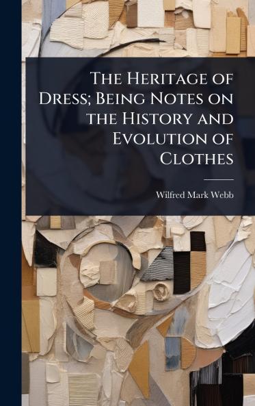 Heritage of Dress; Being Notes on the History and Evolution of Clothes