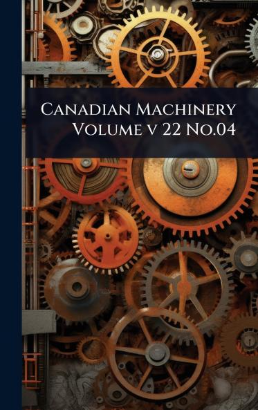 Canadian Machinery Volume v 22 No.04
