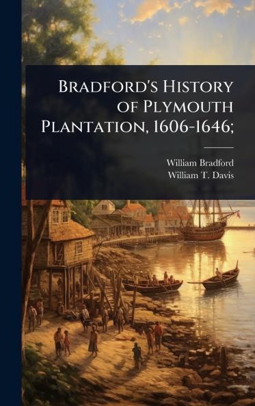 Bradford's History of Plymouth Plantation 1606-1646;