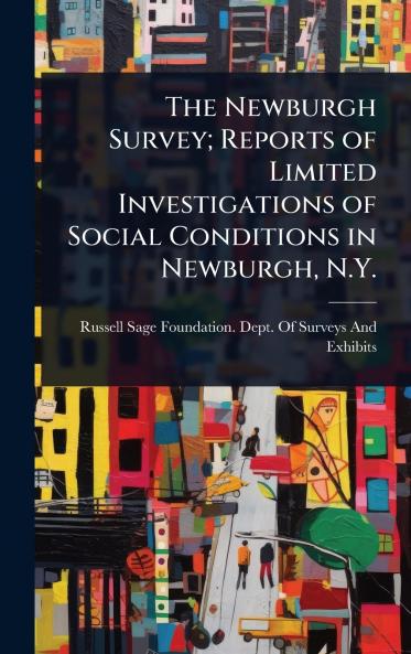 Newburgh Survey; Reports of Limited Investigations of Social Conditions in Newburgh N.Y.