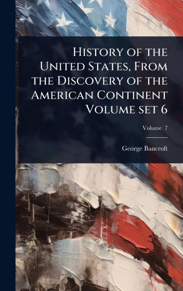 History of the United States From the Discovery of the American Continent Volume set 6
