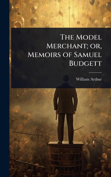 Model Merchant; or Memoirs of Samuel Budgett