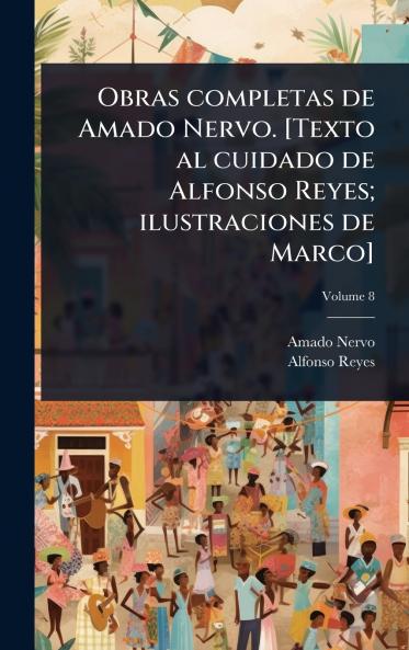 Obras completas de Amado Nervo. [Texto al cuidado de Alfonso Reyes; ilustraciones de Marco]