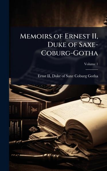 Memoirs of Ernest II Duke of Saxe-Coburg-Gotha