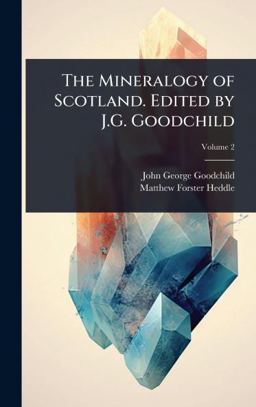 Mineralogy of Scotland. Edited by J.G. Goodchild