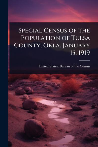 Special Census of the Population of Tulsa County Okla. January 15 1919
