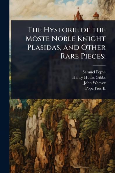 Hystorie of the Moste Noble Knight Plasidas and Other Rare Pieces;
