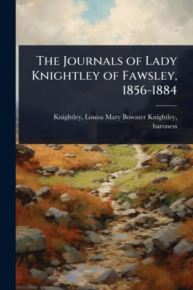 Journals of Lady Knightley of Fawsley 1856-1884