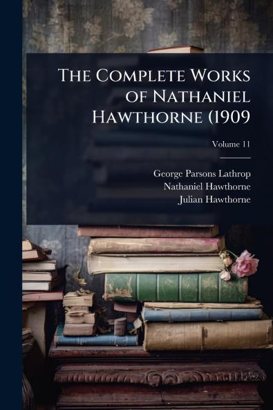 Complete Works of Nathaniel Hawthorne (1909