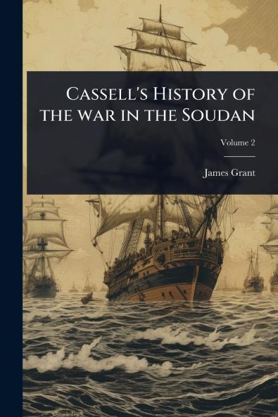 Cassell's History of the war in the Soudan