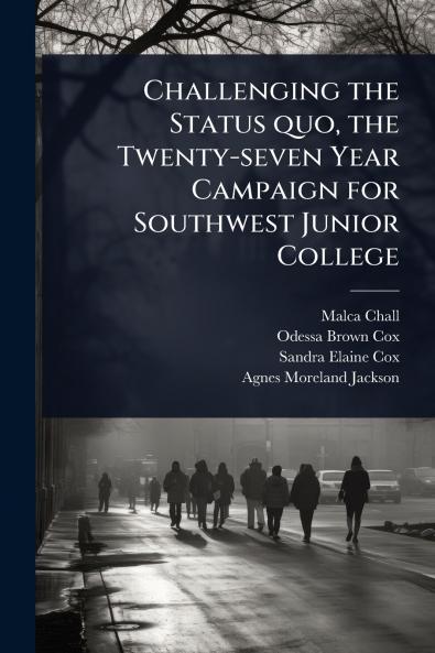 Challenging the Status quo the Twenty-seven Year Campaign for Southwest Junior College