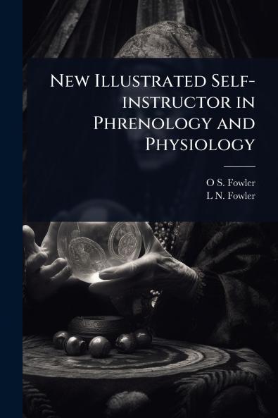 New Illustrated Self-instructor in Phrenology and Physiology