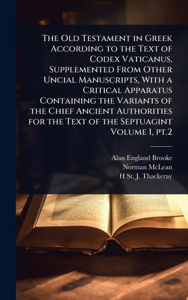 Old Testament in Greek According to the Text of Codex Vaticanus Supplemented From Other Uncial Manuscripts With a Critical Apparatus Containing the Variants of the Chief Ancient Authorities for the Text of the Septuagint Volume 1 pt.2