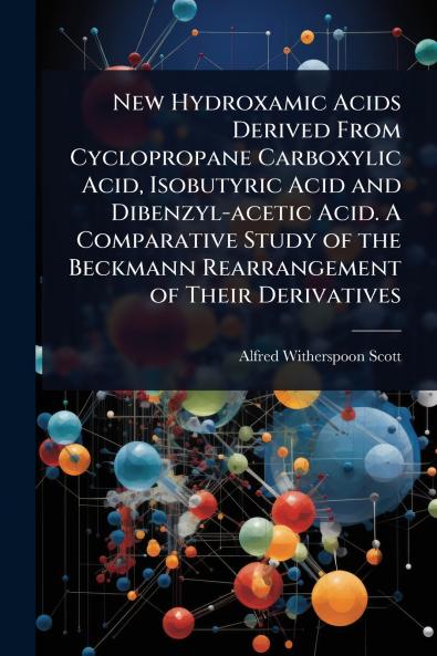 New Hydroxamic Acids Derived From Cyclopropane Carboxylic Acid Isobutyric Acid and Dibenzyl-acetic Acid. A Comparative Study of the Beckmann Rearrangement of Their Derivatives