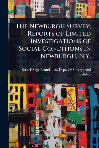 Newburgh Survey; Reports of Limited Investigations of Social Conditions in Newburgh N.Y.