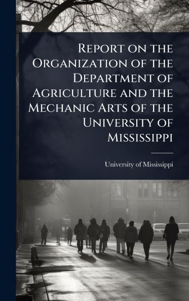 Report on the Organization of the Department of Agriculture and the Mechanic Arts of the University of Mississippi