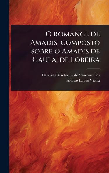 O romance de Amadis composto sobre o Amadis de Gaula de Lobeira