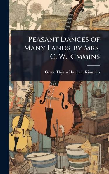 Peasant Dances of Many Lands by Mrs. C. W. Kimmins