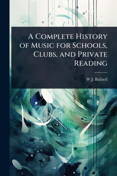 Complete History of Music for Schools Clubs and Private Reading