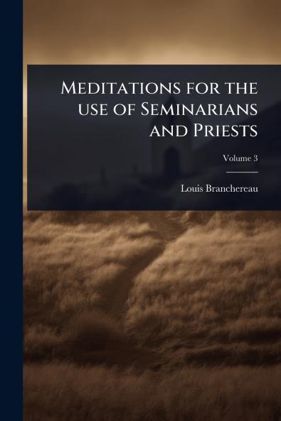 Meditations for the use of Seminarians and Priests