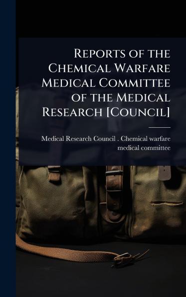 Reports of the Chemical Warfare Medical Committee of the Medical Research [Council]