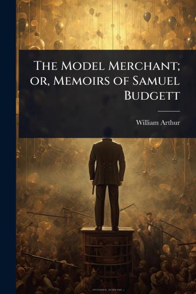 Model Merchant; or Memoirs of Samuel Budgett