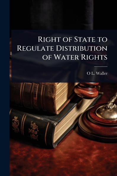 Right of State to Regulate Distribution of Water Rights