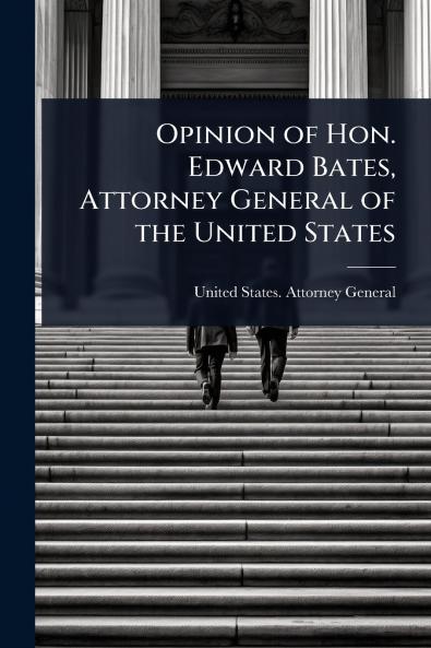 Opinion of Hon. Edward Bates Attorney General of the United States