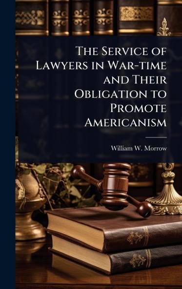 Service of Lawyers in War-time and Their Obligation to Promote Americanism