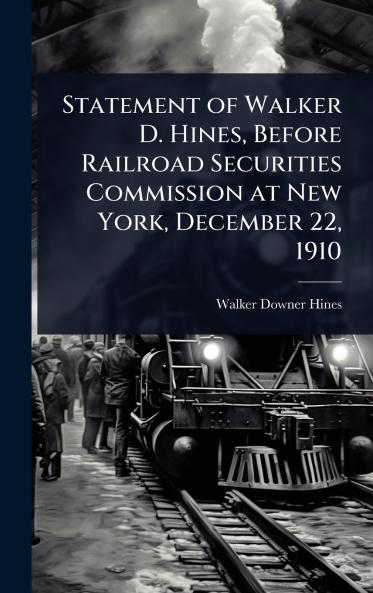 Statement of Walker D. Hines Before Railroad Securities Commission at New York December 22 1910