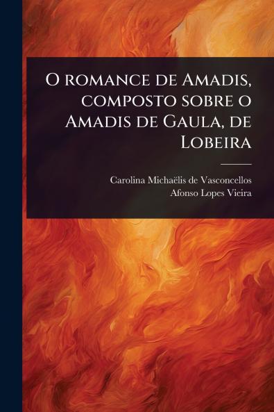O romance de Amadis composto sobre o Amadis de Gaula de Lobeira