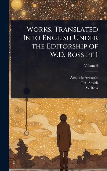 Works. Translated Into English Under the Editorship of W.D. Ross pt 1