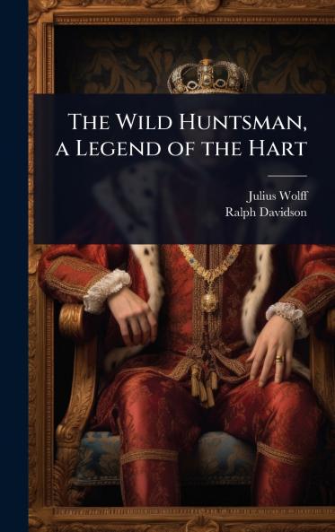 Wild Huntsman a Legend of the Hart