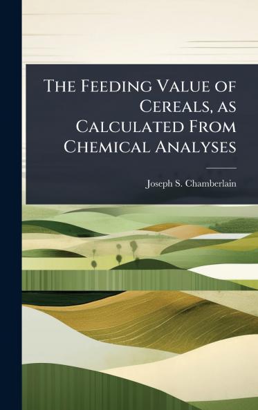 Feeding Value of Cereals as Calculated From Chemical Analyses