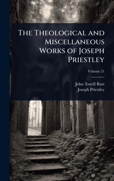 Theological and Miscellaneous Works of Joseph Priestley