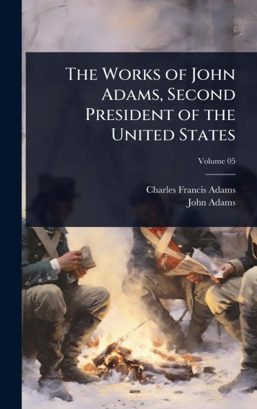 Works of John Adams Second President of the United States