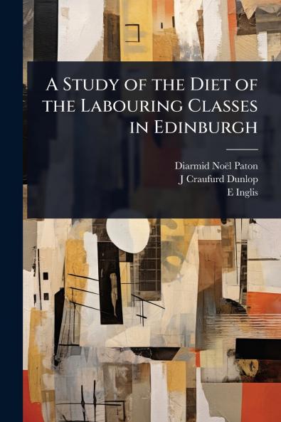 Study of the Diet of the Labouring Classes in Edinburgh