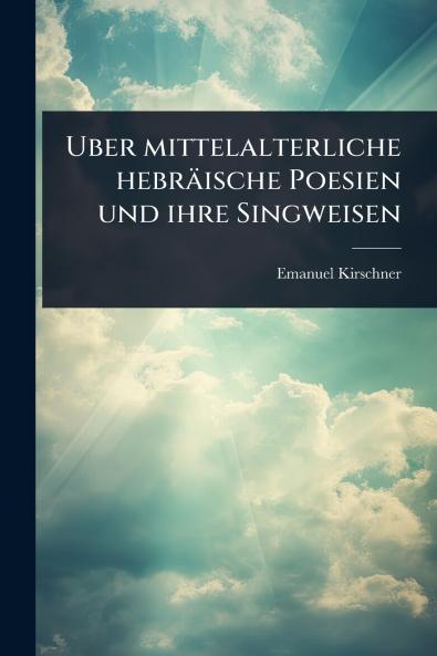 Uber mittelalterliche hebräische Poesien und ihre Singweisen