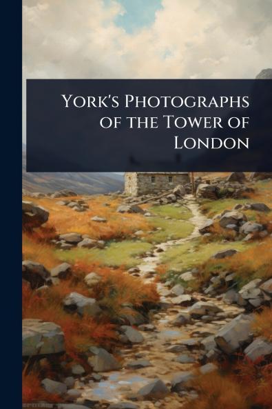 York's Photographs of the Tower of London