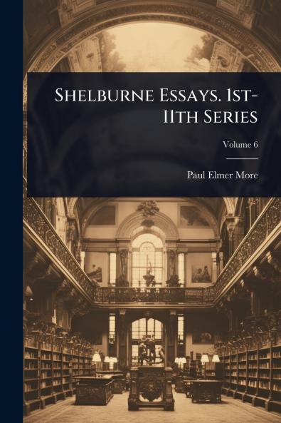 Shelburne Essays. 1st-11th Series