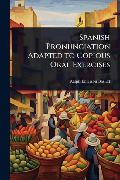 Spanish Pronunciation Adapted to Copious Oral Exercises