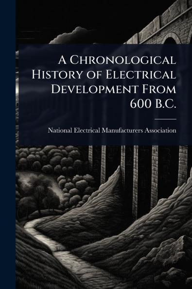 Chronological History of Electrical Development From 600 B.C.