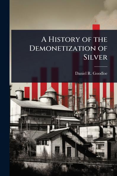 History of the Demonetization of Silver