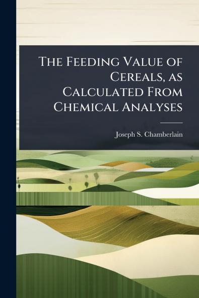 Feeding Value of Cereals as Calculated From Chemical Analyses